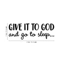 Vinyl Wall Art Decal - Give It To God And Go To Sleep - 11" x 31" - Religious Faithful Christian Home Bedroom Living Room Apartment Work Office Business Life Quotes Decor 4