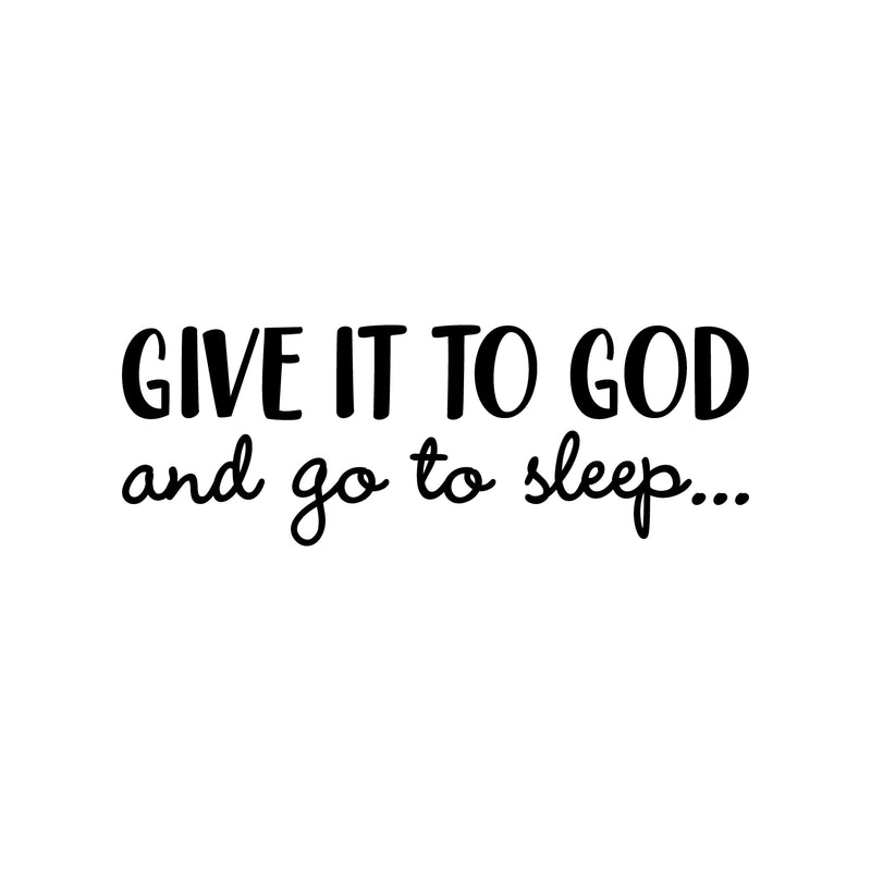 Vinyl Wall Art Decal - Give It To God And Go To Sleep - 11" x 31" - Religious Faithful Christian Home Bedroom Living Room Apartment Work Office Business Life Quotes Decor 1