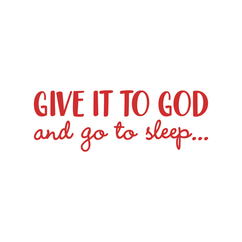 Vinyl Wall Art Decal - Give It To God And Go To Sleep - 11" x 31" - Religious Faithful Christian Home Bedroom Living Room Apartment Work Office Business Life Quotes Decor 1