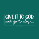 Vinyl Wall Art Decal - Give It To God And Go To Sleep - 11" x 31" - Religious Faithful Christian Home Bedroom Living Room Apartment Work Office Business Life Quotes Decor 4
