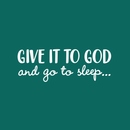 Vinyl Wall Art Decal - Give It To God And Go To Sleep - 11" x 31" - Religious Faithful Christian Home Bedroom Living Room Apartment Work Office Business Life Quotes Decor 1
