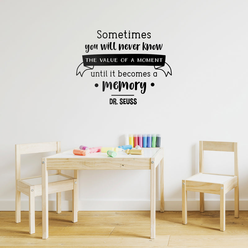 Vinyl Wall Art Decal - Sometimes You Will Never Know The Value Of A Moment Until it Becomes A Memory - 22. Dr Seuss Motivational Home Bedroom Apartment Living Room Life Quote 3