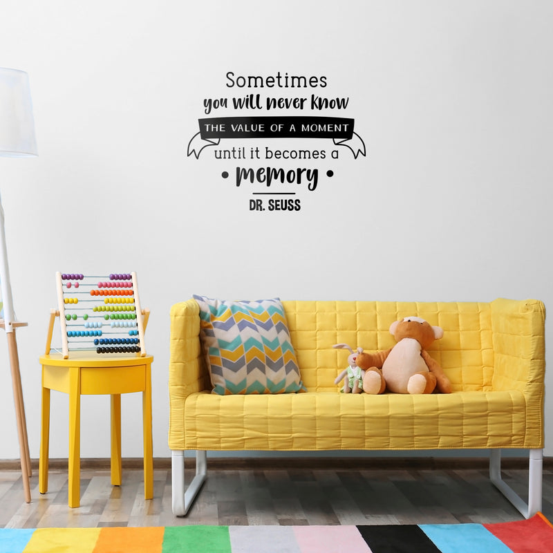 Vinyl Wall Art Decal - Sometimes You Will Never Know The Value Of A Moment Until it Becomes A Memory - 22. Dr Seuss Motivational Home Bedroom Apartment Living Room Life Quote 2