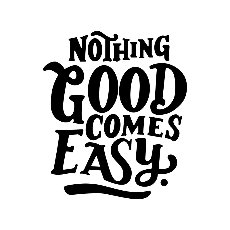 Vinyl Wall Art Decal - Nothing Good Comes Easy - 27" x 23" - Modern Motivational Life Quote For Home Bedroom Office Workplace Classroom Apartment Living Room School Decor 1