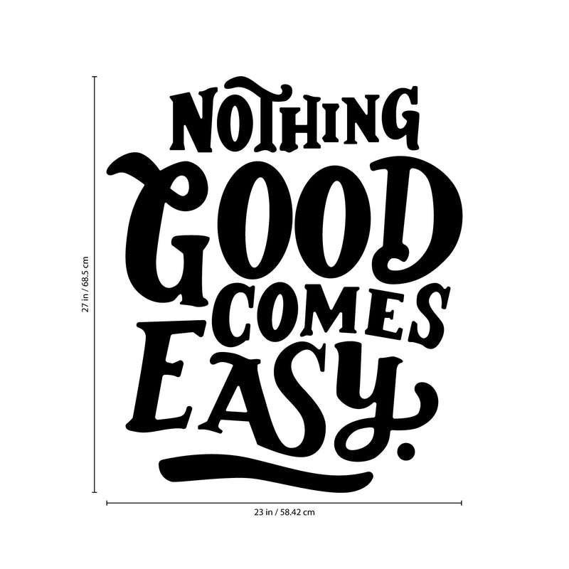 Vinyl Wall Art Decal - Nothing Good Comes Easy - 27" x 23" - Modern Motivational Life Quote For Home Bedroom Office Workplace Classroom Apartment Living Room School Decor 4