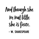 Vinyl Wall Art Decal - And Though She Be But Little She Is Fierce - 21" x 22.5" - Inspirational Shakespeare Toddler Teen Women's Home Bedroom Living Room Playroom Apartment Quote 1