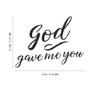 Vinyl Wall Art Decal - God Gave Me You - 16.5" x 22" - Modern Cute Religious Unisex Newborn Baby Toddler Kids Home Apartment Nursery Playroom Indoor Outdoor Daycare Quotes Decoration 4
