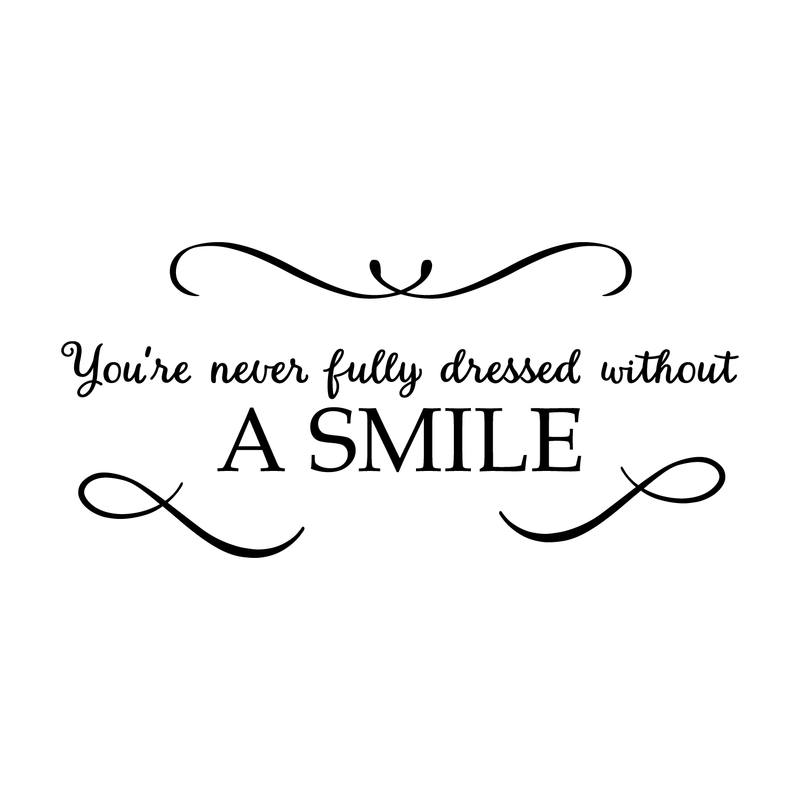 Vinyl Wall Art Decal - You're Never Fully Dressed Without A Smile - 10. Inspirational Modern Trendy Home Bedroom Work Apartment Living Room Office Life Quote Decor 1