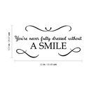 Vinyl Wall Art Decal - You're Never Fully Dressed Without A Smile - 10.5" x 22" - Inspirational Modern Trendy Home Bedroom Work Apartment Living Room Office Life Quote Decor 4