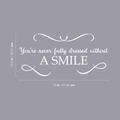 Vinyl Wall Art Decal - You're Never Fully Dressed Without A Smile - 10.5" x 22" - Inspirational Modern Trendy Home Bedroom Work Apartment Living Room Office Life Quote Decor 1