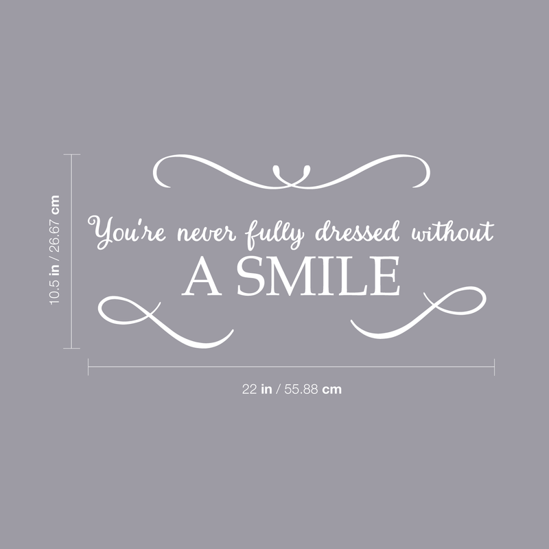 Vinyl Wall Art Decal - You're Never Fully Dressed Without A Smile - 10.5" x 22" - Inspirational Modern Trendy Home Bedroom Work Apartment Living Room Office Life Quote Decor 1