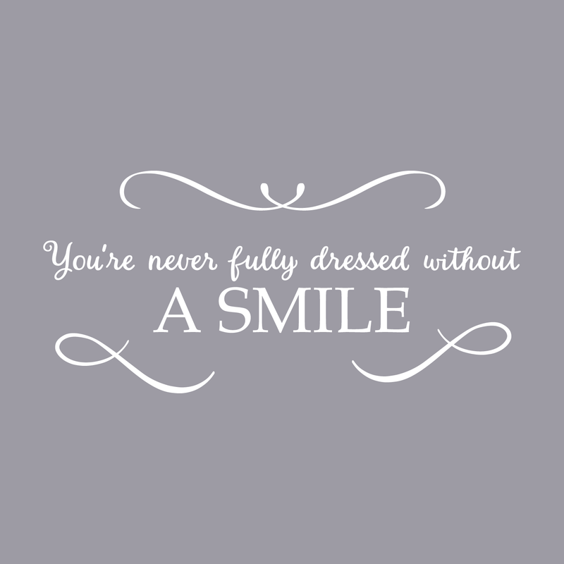 Vinyl Wall Art Decal - You're Never Fully Dressed Without A Smile - 10.5" x 22" - Inspirational Modern Trendy Home Bedroom Work Apartment Living Room Office Life Quote Decor 3