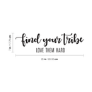 Vinyl Wall Art Decal - Find Your Tribe Love Them Hard - 7" x 25" - Cursive Positive Trendy Modern Life Quote For Home Bedroom Office Apartment Living Room Indoor Decoration 4