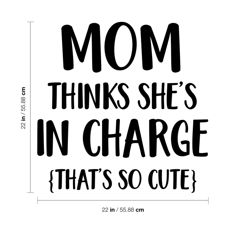 Vinyl Wall Art Decal - Mom Thinks She's In Charge That's So Cute - 22" x 22" - Modern Funny Humor Quotes For Indoor Home Bedroom Living Room Kitchen Dining Room Apartment Decor 4