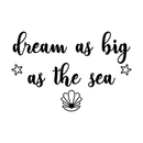 Vinyl Wall Art Decal - Dream As Big As The Sea - Cute Charming Star Shell Shape Cursive Quote For Kids Bedroom Playroom Nursery Living Room Indoor Home Decoration 1
