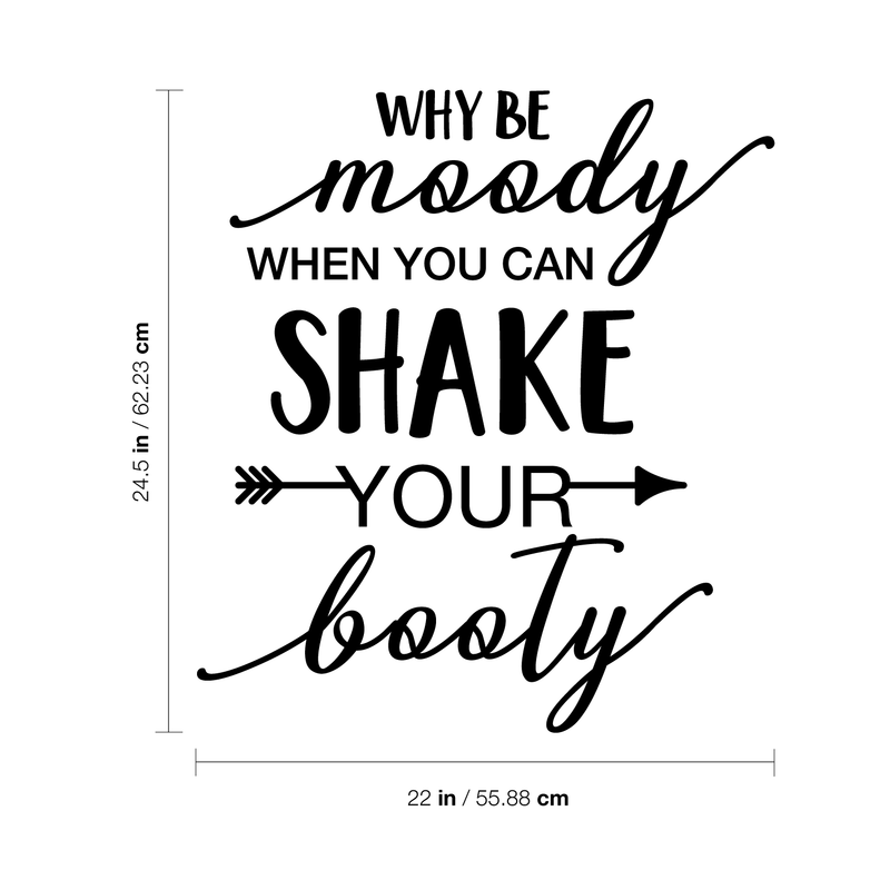 Vinyl Wall Art Decal - Why Be Moody When You Can Shake Your Booty - 24.5" x 22" - Fun Modern Home Bedroom Playroom Quote - Inspirational Trendy Cursive Apartment Living Room Decor 4