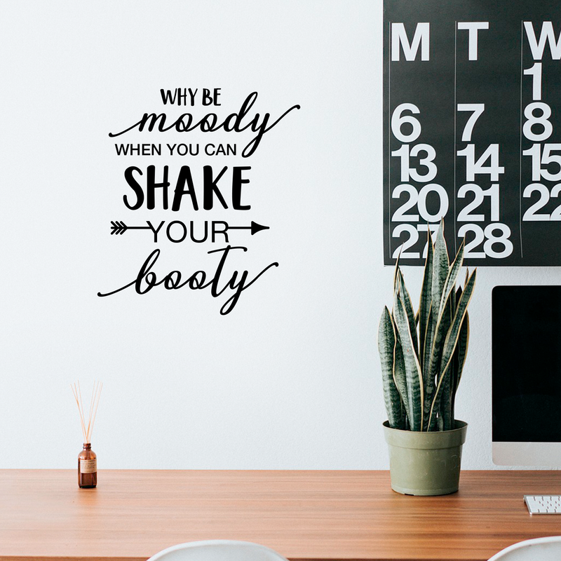 Vinyl Wall Art Decal - Why Be Moody When You Can Shake Your Booty - 24.5" x 22" - Fun Modern Home Bedroom Playroom Quote - Inspirational Trendy Cursive Apartment Living Room Decor 3