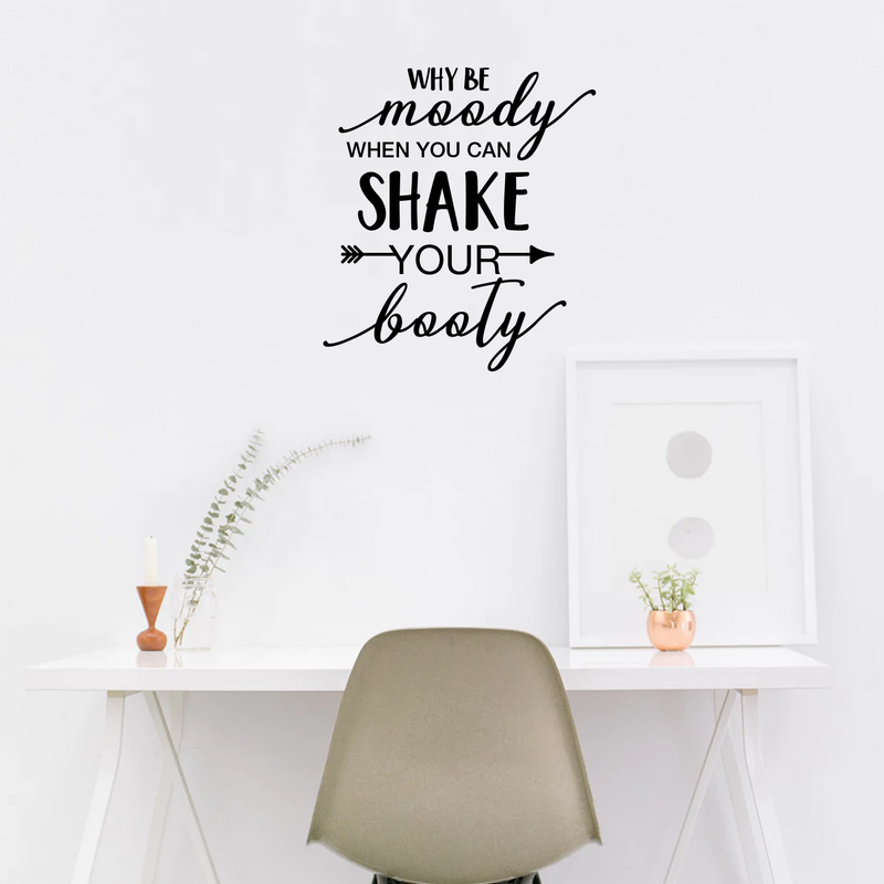 Vinyl Wall Art Decal - Why Be Moody When You Can Shake Your Booty - 24.5" x 22" - Fun Modern Home Bedroom Playroom Quote - Inspirational Trendy Cursive Apartment Living Room Decor 2