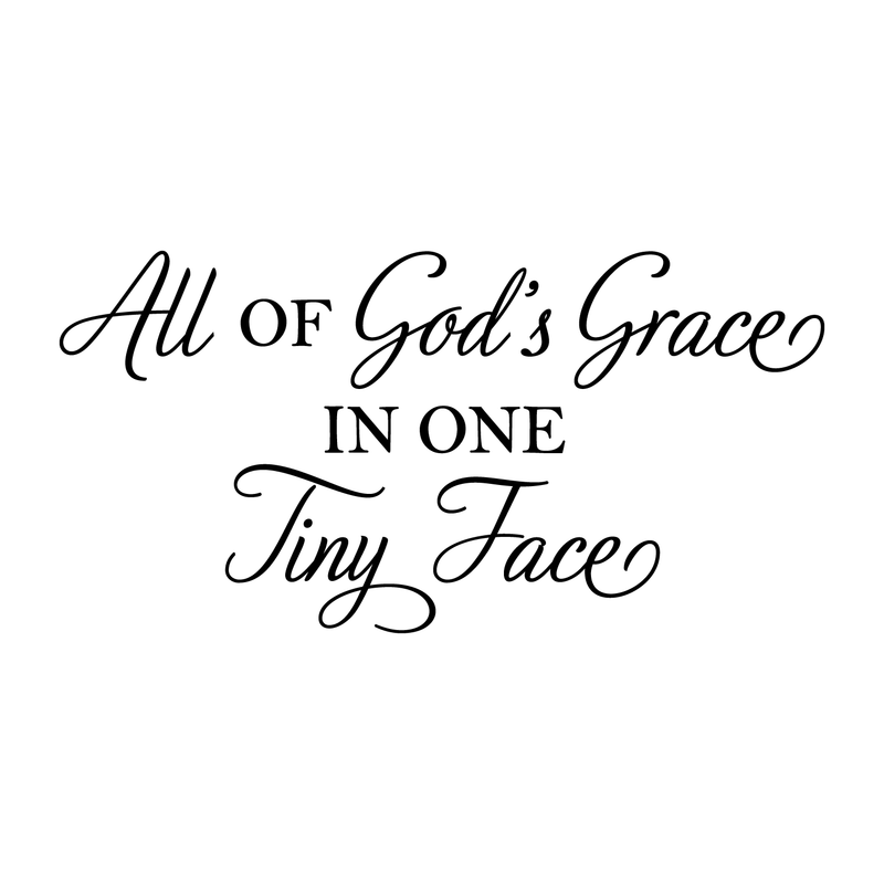 Vinyl Wall Art Decal - All Of God's Grace In One Tiny Face - Cute Charming Religious Cursive Quote For Kids Bedroom Playroom Nursery Living Room Indoor Home Decoration 1