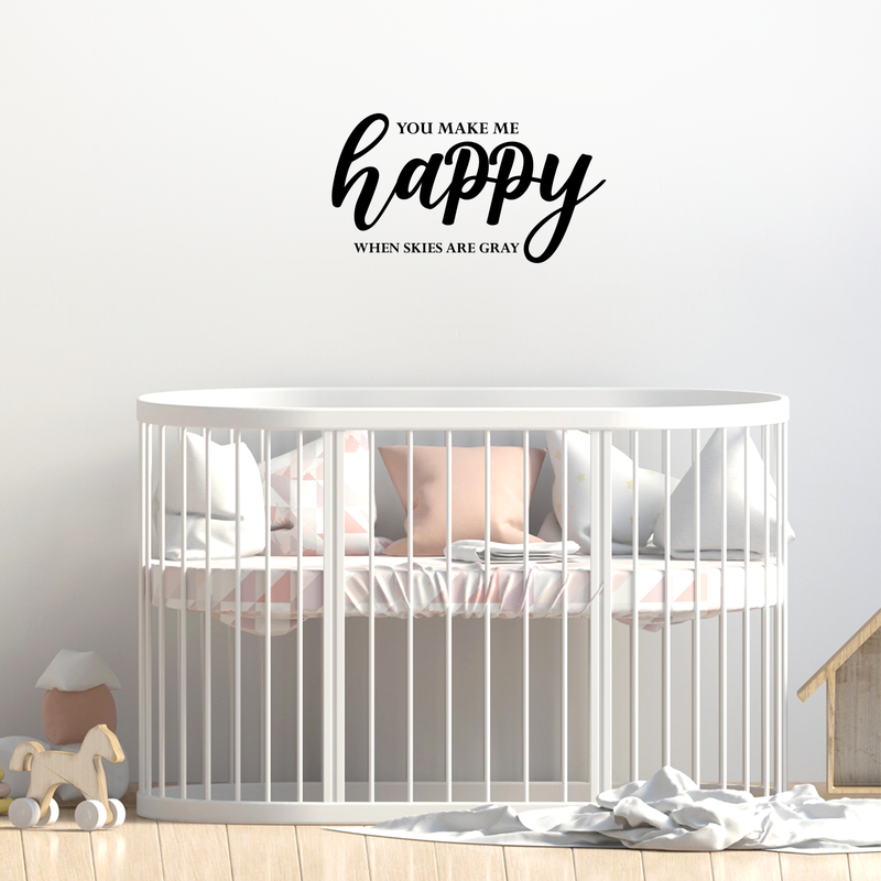 Vinyl Wall Art Decal - You Make Me Happy When Skies Are Gray - 12" x 22" - Cute Charming Cursive Baby Kids Quote For Home Apartment Bedroom Playroom Living Room Indoor Decoration 2