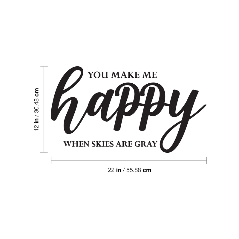 Vinyl Wall Art Decal - You Make Me Happy When Skies Are Gray - Cute Charming Cursive Baby Kids Quote For Home Apartment Bedroom Playroom Living Room Indoor Decoration 4