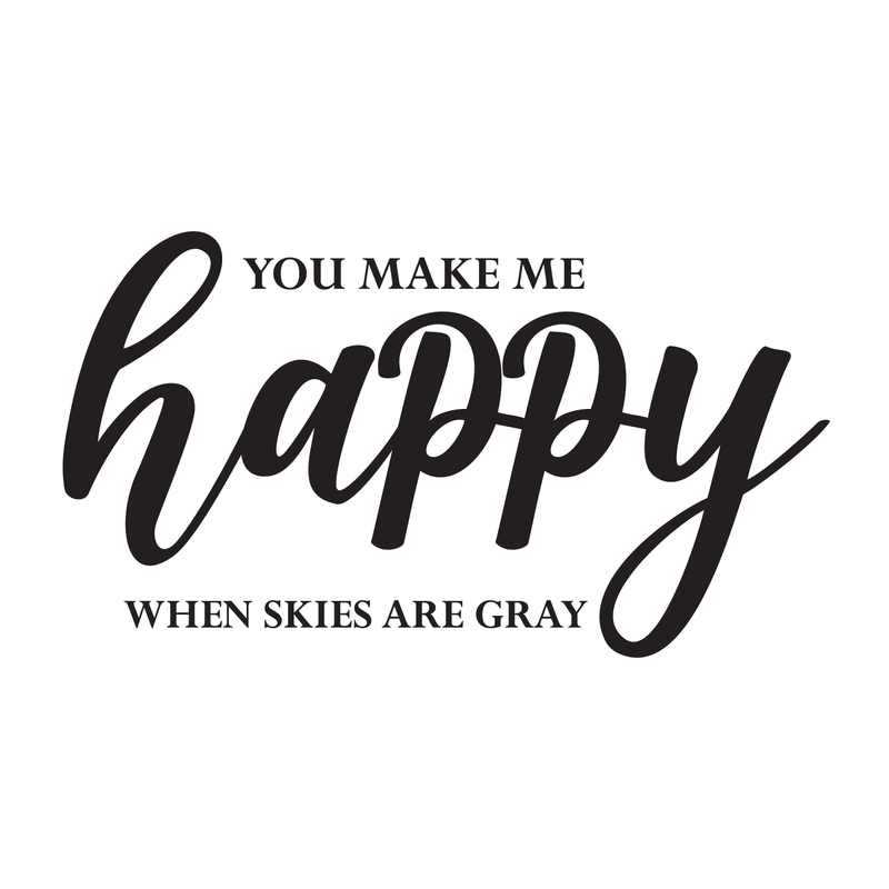 Vinyl Wall Art Decal - You Make Me Happy When Skies Are Gray - 12" x 22" - Cute Charming Cursive Baby Kids Quote For Home Apartment Bedroom Playroom Living Room Indoor Decoration 1