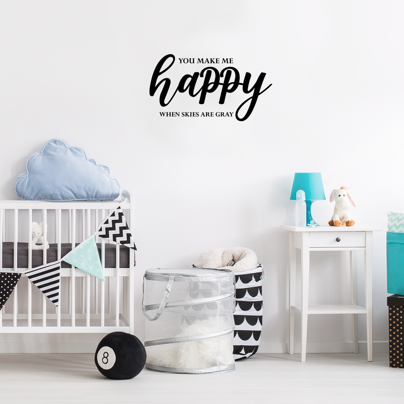 Vinyl Wall Art Decal - You Make Me Happy When Skies Are Gray - Cute Charming Cursive Baby Kids Quote For Home Apartment Bedroom Playroom Living Room Indoor Decoration 5