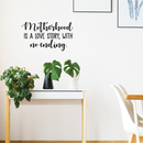 Vinyl Wall Art Decal - Motherhood Is A Love Story With No Ending - 20" x 35" - Modern Sweet Mom Quote For Home Bedroom Living Room Kitchen Dining Room Apartment Indoor Decoration 3