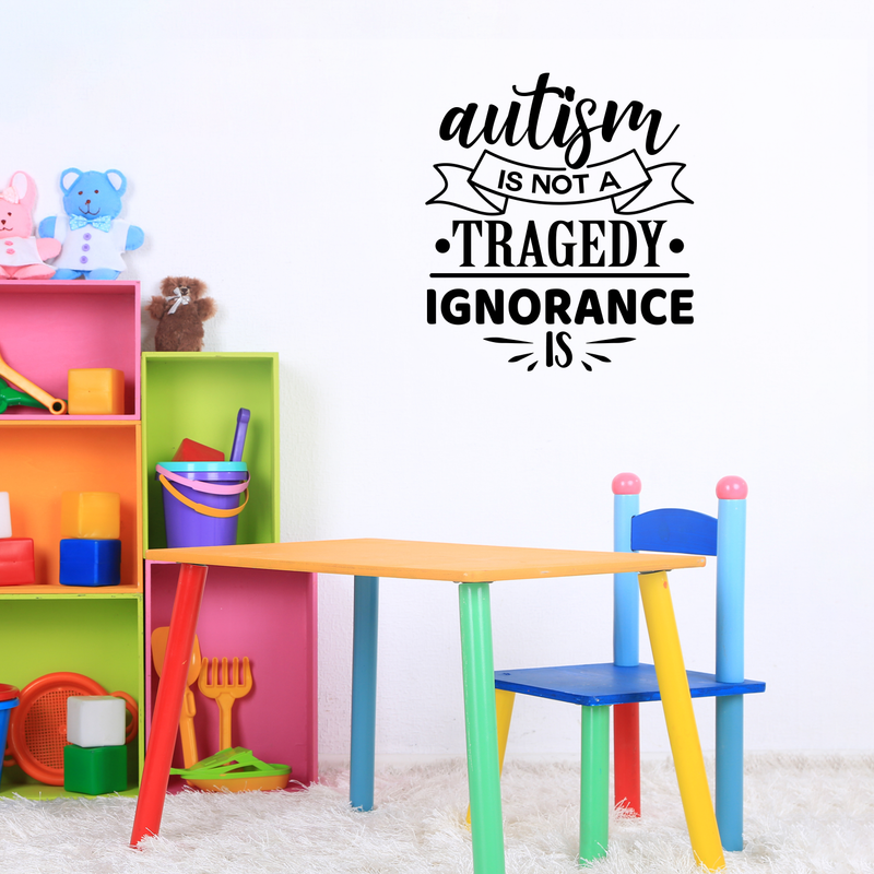 Vinyl Wall Art Decal - Autism Is Not A Tragedy; Ignorance Is - 24" x 22" - Modern Motivational Life Quote For Home Bedroom Playroom Nursery School Classroom Indoor Decoration 2