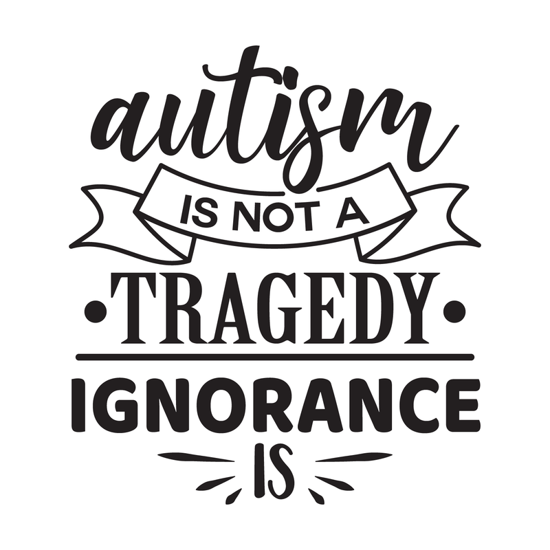 Vinyl Wall Art Decal - Autism Is Not A Tragedy; Ignorance Is - Modern Motivational Life Quote For Home Bedroom Playroom Nursery School Classroom Indoor Decoration 3