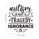Vinyl Wall Art Decal - Autism Is Not A Tragedy; Ignorance Is - Modern Motivational Life Quote For Home Bedroom Playroom Nursery School Classroom Indoor Decoration 4