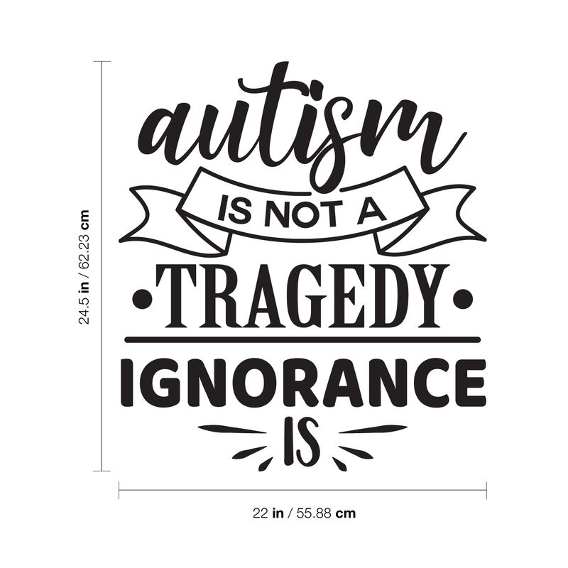 Vinyl Wall Art Decal - Autism Is Not A Tragedy; Ignorance Is - Modern Motivational Life Quote For Home Bedroom Playroom Nursery School Classroom Indoor Decoration 4