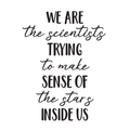 Vinyl Wall Art Decal - We Are The Scientists Trying To Make Sense - 28. Trendy Humorous Inspirational Quote For Home Apartment Living Room Office School Apartment Indoor Decor 1