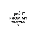Vinyl Wall Art Decal - I Got It From My Mama - - Sweet Charming Modern Mother Quote For Kids Bedroom Home Apartment Living Room Playroom Indoor Decoration 1