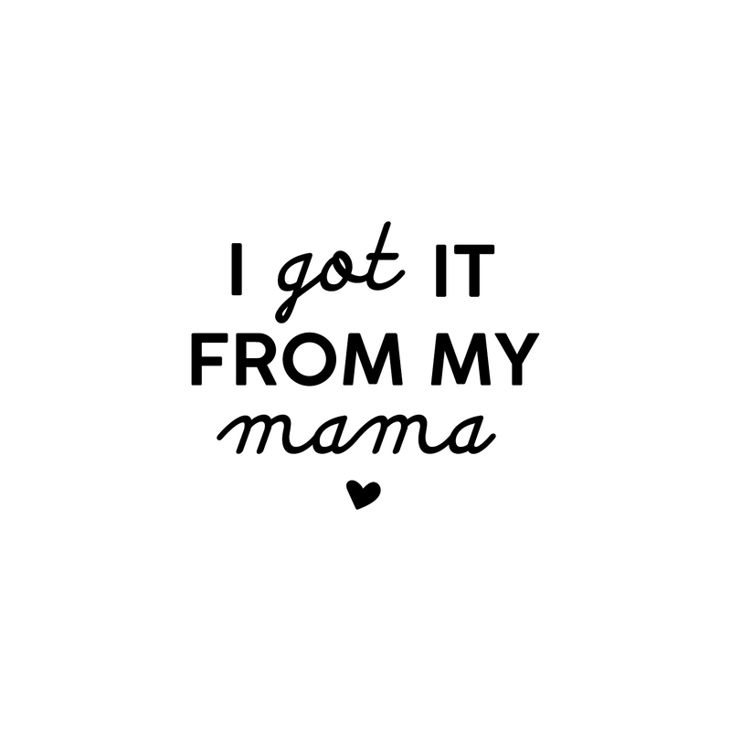Vinyl Wall Art Decal - I Got It From My Mama - 22" x 26.5" - Sweet Charming Modern Mother Quote For Kids Bedroom Home Apartment Living Room Playroom Indoor Decoration 1