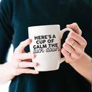 Vinyl Wall Art Decal - Here's A Cup Of Calm The Fuck Down - 2.- Trendy Funny Coffee Lovers Quote For Cup Mug Thermos Laptop Kitchen Cafeteria Coffee Shop Cafe Decoration 3