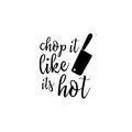 Vinyl Wall Art Decal - Chop It Like It's Hot - Trendy Funny Modern Cursive Quote For Home Apartment Kitchen Living Room Dining Room Indoor Decoration 1