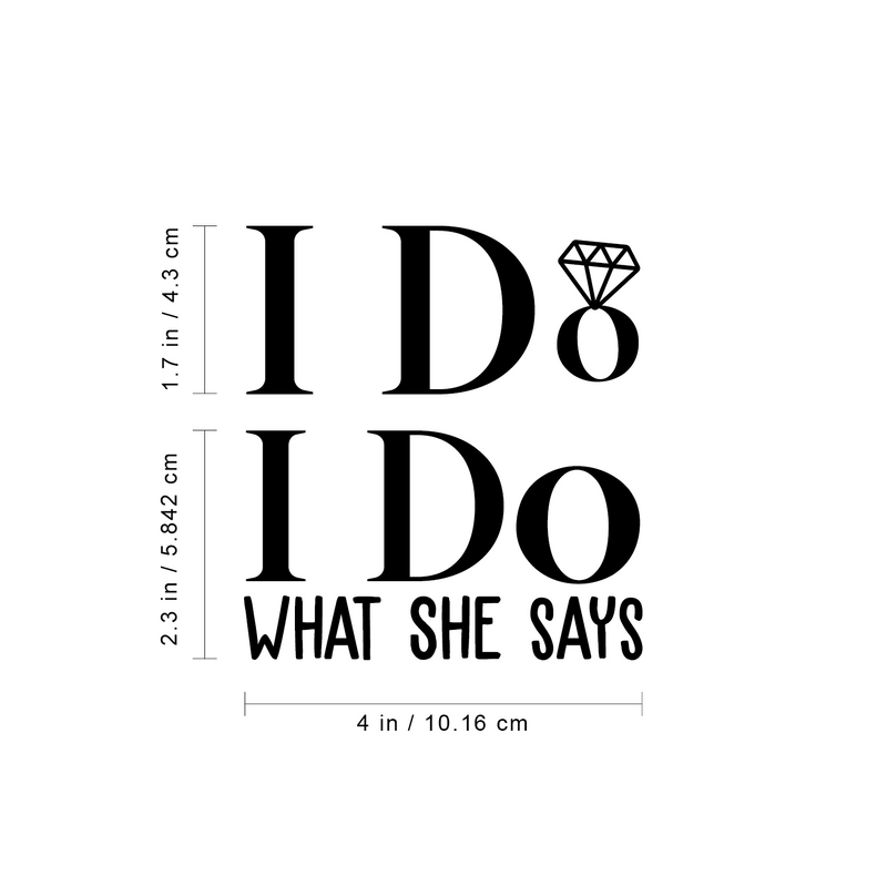 Vinyl Wall Art Decal - I Do What She Says - 1.5" x 4" -  Modern Trendy Cute Couples Quote For Laptop Luggage Car Bumper Sticker Computer Notebook Mug Cup Indoor Decorations 5