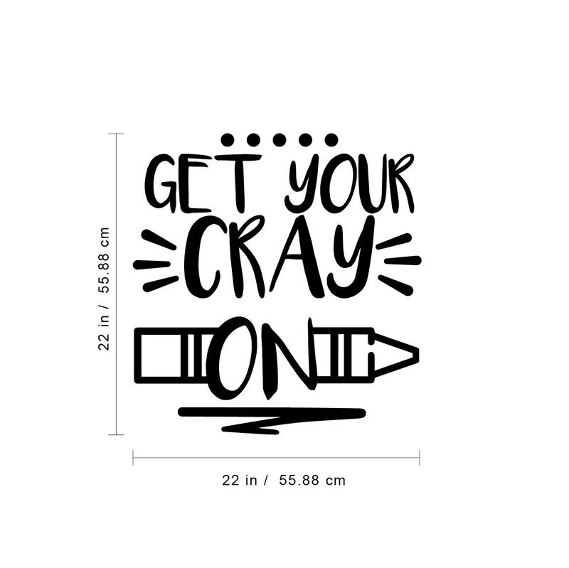 Vinyl Wall Art Decal - Get Your Cray On - Trendy Funny Witty Modern Quote For Home Apartment Living Room Kids Room Nursery Playroom Indoor Decoration 4