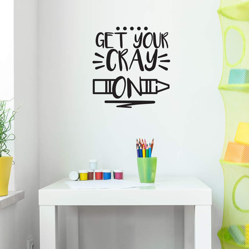 Vinyl Wall Art Decal - Get Your Cray On - Trendy Funny Witty Modern Quote For Home Apartment Living Room Kids Room Nursery Playroom Indoor Decoration 3