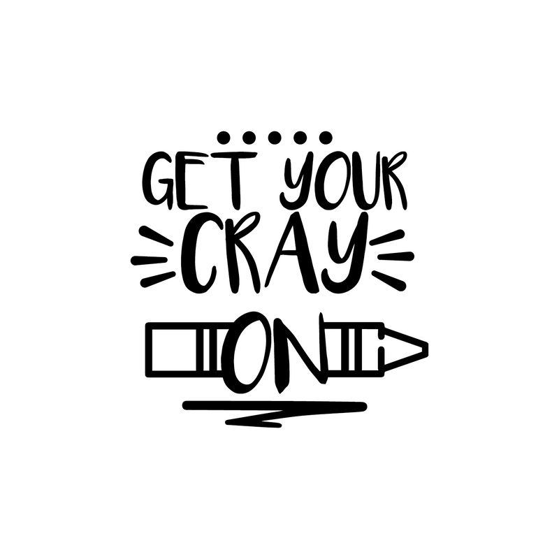 Vinyl Wall Art Decal - Get Your Cray On - 22" x 22" - Trendy Funny Witty Modern Quote For Home Apartment Living Room Kids Room Nursery Playroom Indoor Decoration 1