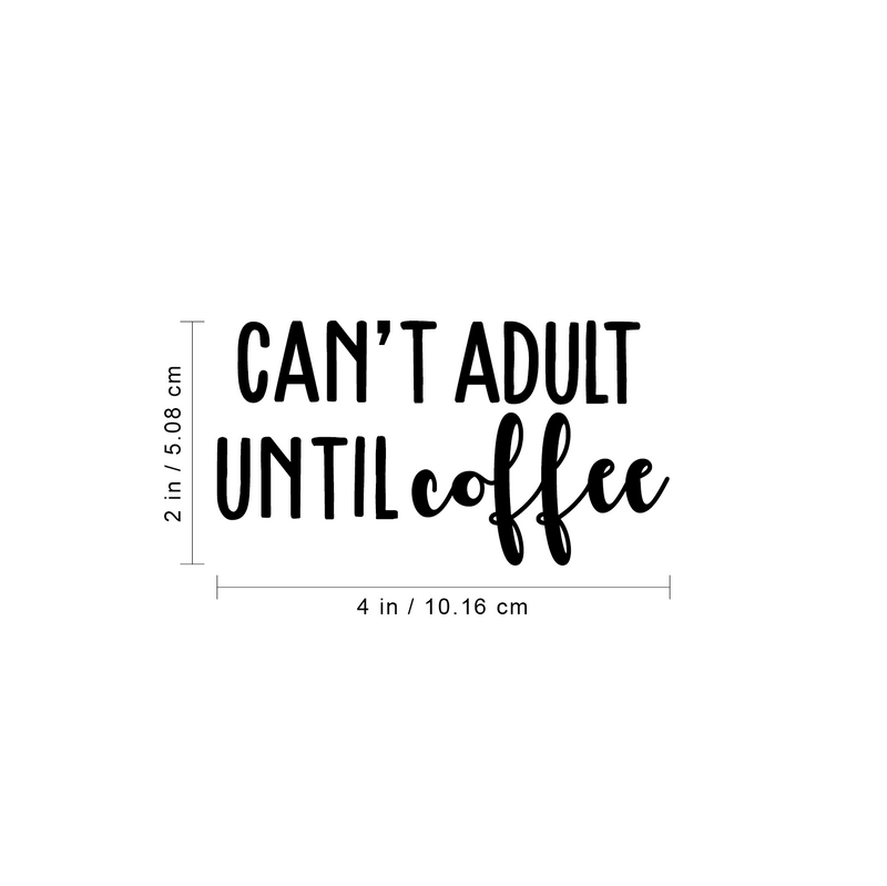 Vinyl Wall Art Decal - Can't Adult Until Coffee - Trendy Funny Coffee Mug Quote For Cup Thermos Laptop Kitchen Cafeteria Coffee Shop Cafe Indoor Decoration 4