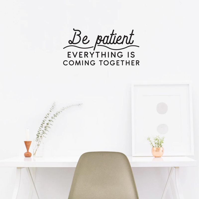 Vinyl Wall Art Decal - Be Patient Everything Is Coming Together - 17" x 35" - Chic Trendy Inspirational Life Quote For Home Apartment Bedroom Living Room Indoor Decoration 3