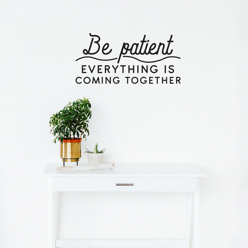 Vinyl Wall Art Decal - Be Patient Everything Is Coming Together - Chic Trendy Inspirational Life Quote For Home Apartment Bedroom Living Room Indoor Decoration 2