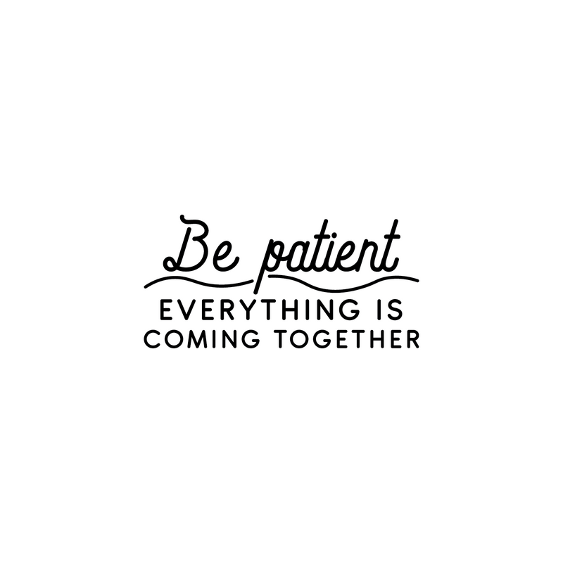 Vinyl Wall Art Decal - Be Patient Everything Is Coming Together - 17" x 35" - Chic Trendy Inspirational Life Quote For Home Apartment Bedroom Living Room Indoor Decoration 1