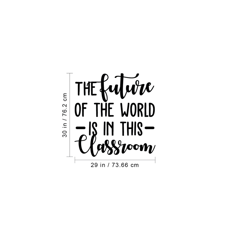 Vinyl Wall Art Decal - The Future Of The World Is In This Classroom - 30" x 29" - Trendy Cursive Inspirational Quote For Home Apartment Kids Room Nursery Playroom School Indoor Decor 4