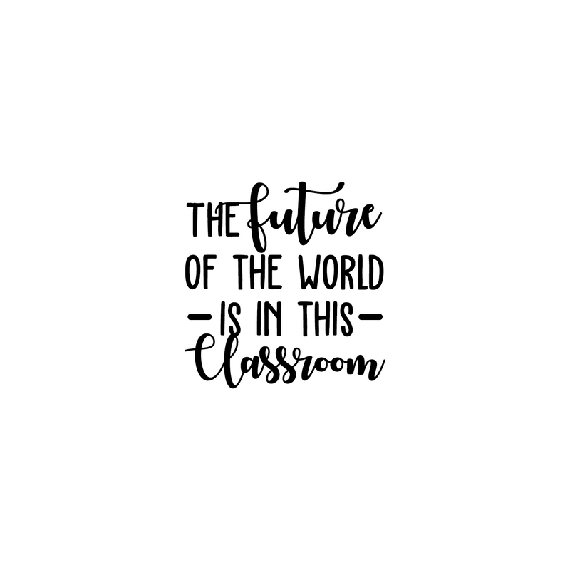 Vinyl Wall Art Decal - The Future Of The World Is In This Classroom - 30" x 29" - Trendy Cursive Inspirational Quote For Home Apartment Kids Room Nursery Playroom School Indoor Decor 1