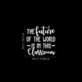 Vinyl Wall Art Decal - The Future Of The World Is In This Classroom - 30" x 29" - Trendy Cursive Inspirational Quote For Home Apartment Kids Room Nursery Playroom School Indoor Decor 1