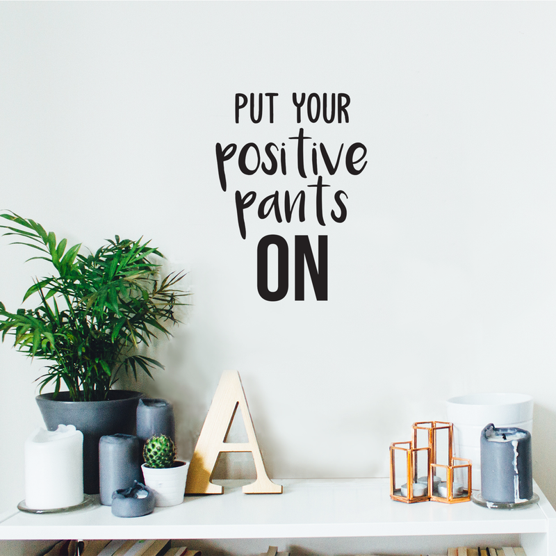 Vinyl Wall Art Decal - Put Your Positive Pants On - 24" x 17.7" - Motivational Life Quote For Home Bedroom Office Workplace Classroom Apartment Living Room School Decor 2