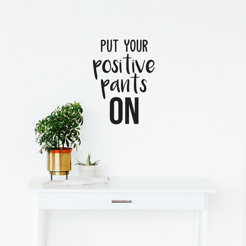 Vinyl Wall Art Decal - Put Your Positive Pants On - - Motivational Life Quote For Home Bedroom Office Workplace Classroom Apartment Living Room School Decor 3